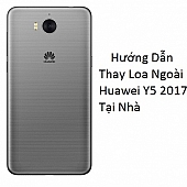 Hướng Dẫn Thay Loa Ngoài Huawei Y5 2017 Tại Nhà